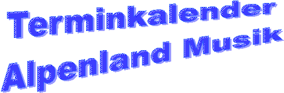 Agenda
Alpenland Musik
